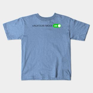 VACATION MODE: ON! Kids T-Shirt